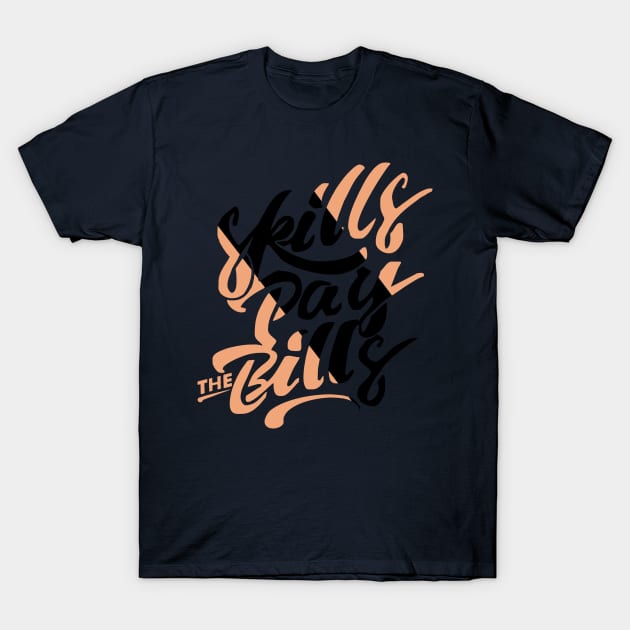 skills pay the bills T-Shirt by 3DaysOutCloth